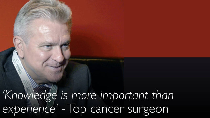 For a surgeon, knowledge is more important than experience. Leading cancer surgeon.