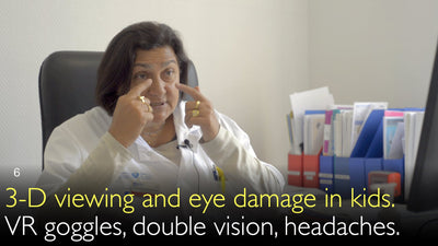 3-D viewing and eye damage in kids. VR goggles, double vision, headaches. 6