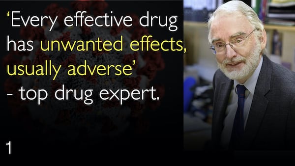 ‘Every effective drug has unwanted effects, usually adverse’  - top drug expert. 1